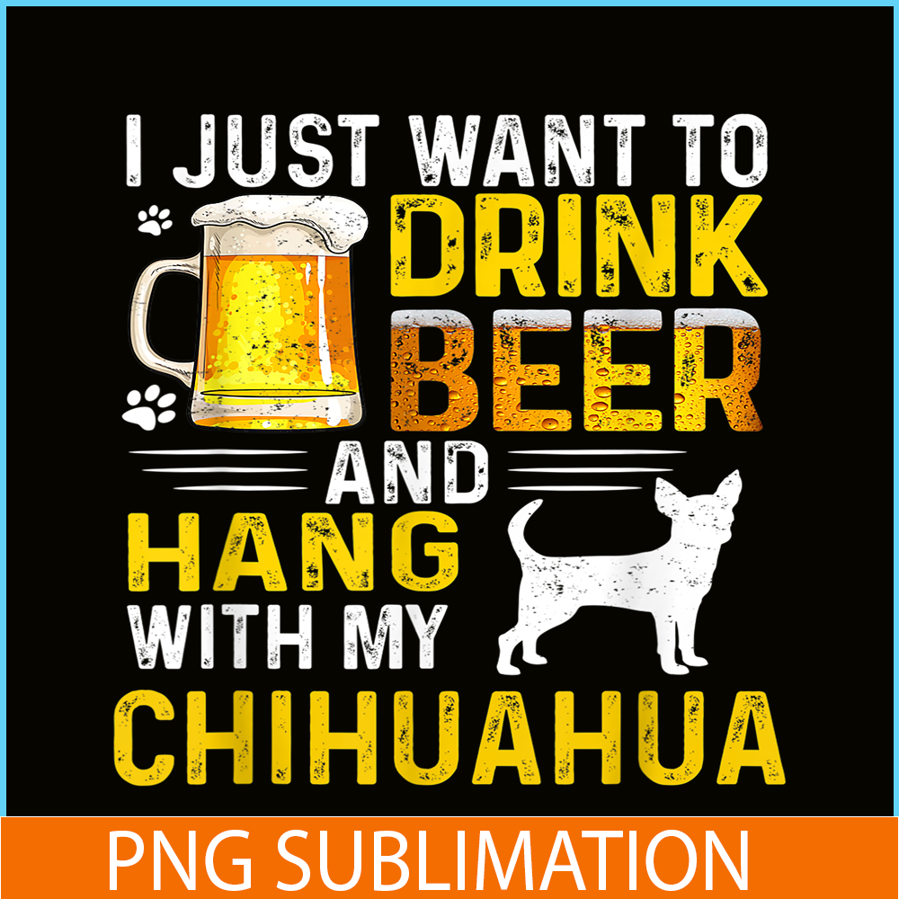 BEER28102340-I Just Want To Drink Beer PNG Beer And Chihuahua PNG Beer Party PNG.png