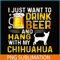 BEER28102340-I Just Want To Drink Beer PNG Beer And Chihuahua PNG Beer Party PNG.png