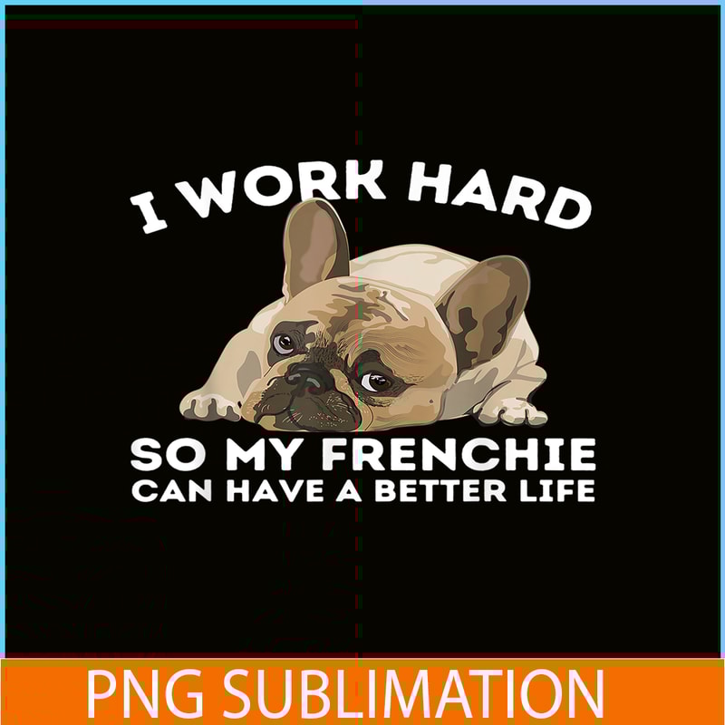 HL161023118-Frenchie Better Life PNG, Frenchie Dog Lover PNG, French Dog Artwork PNG.png