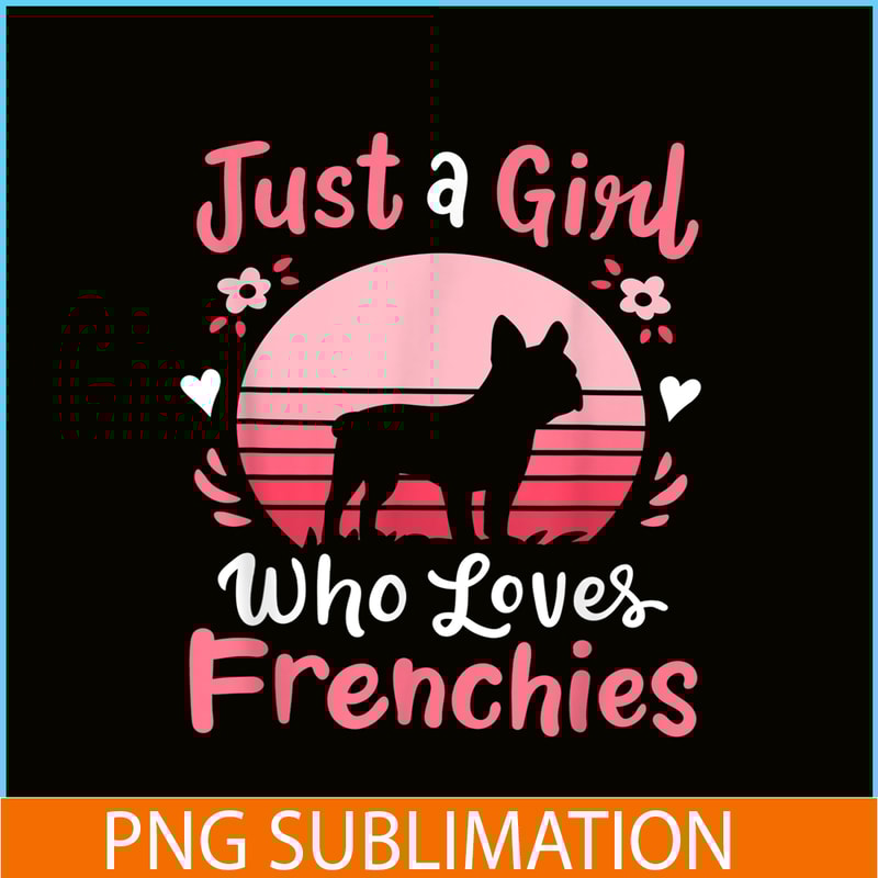 HL161023122-French Bulldog Just a Girl Who Loves Frenchies PNG, Frenchie Dog Lover PNG, French Dog Artwork PNG.png
