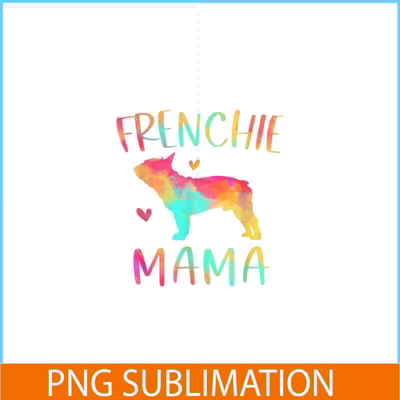 HL161023130-Frenchie Mama Colorful PNG, Frenchie Dog Lover PNG, French Dog Artwork PNG.png