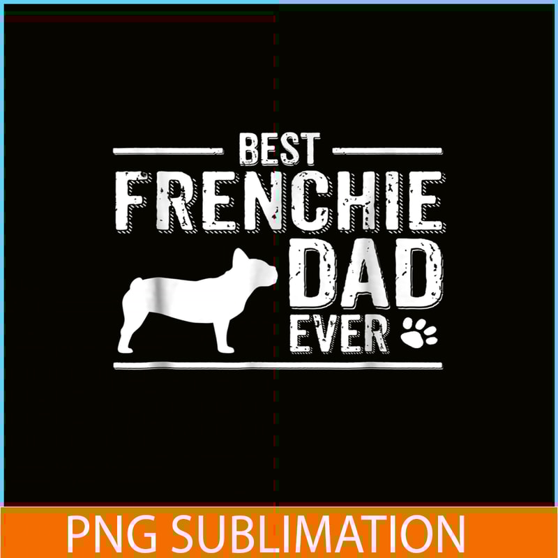 HL16102344-French Bulldog Dad Ever, French Dog Artwork PNG, Bulldog Mascot PNG.png