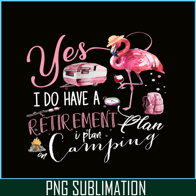 CAMP07112393-Yes I Do Have Retirement Plan Camping PNG Camping PNG Flamingo And Camping PNG.png