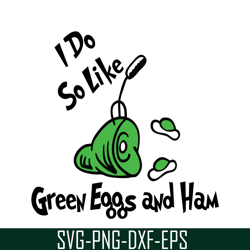 i do so like green eggs and ham svg, dr seuss svg, dr seuss quotes svg ds1051223146
