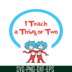 i teach a thing or two svg, dr seuss svg, dr seuss quotes svg ds1051223149