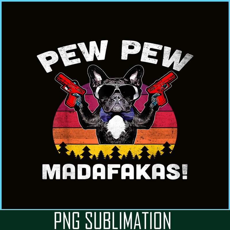 HL161023143-Frenchie Pew Pew Madafakas PNG, French Bulldog PNG, French Dog Artwork PNG.png