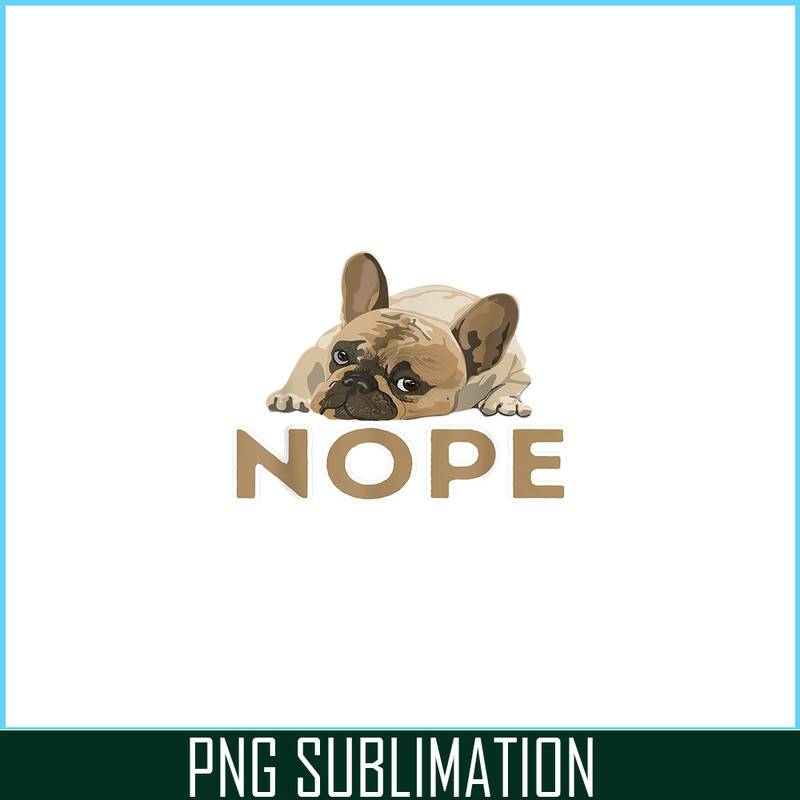 HL161023183-Nope Boring Frenchie Bulldog PNG, Frenchie Bulldog PNG, French Dog Artwork PNG.png