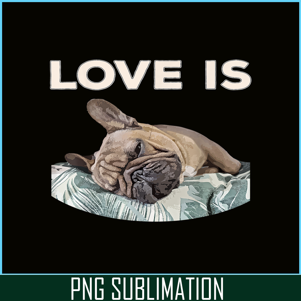 HL16102325-Cute Love Is PNG, Frenchie Dog Lover PNG, Bulldog Mascot PNG.png