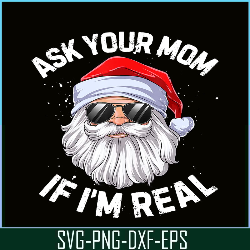 PNG14102377-Ask Your Mom If I'm Real Funny Christmas Santa Claus Xmas T-Shirt Png.png