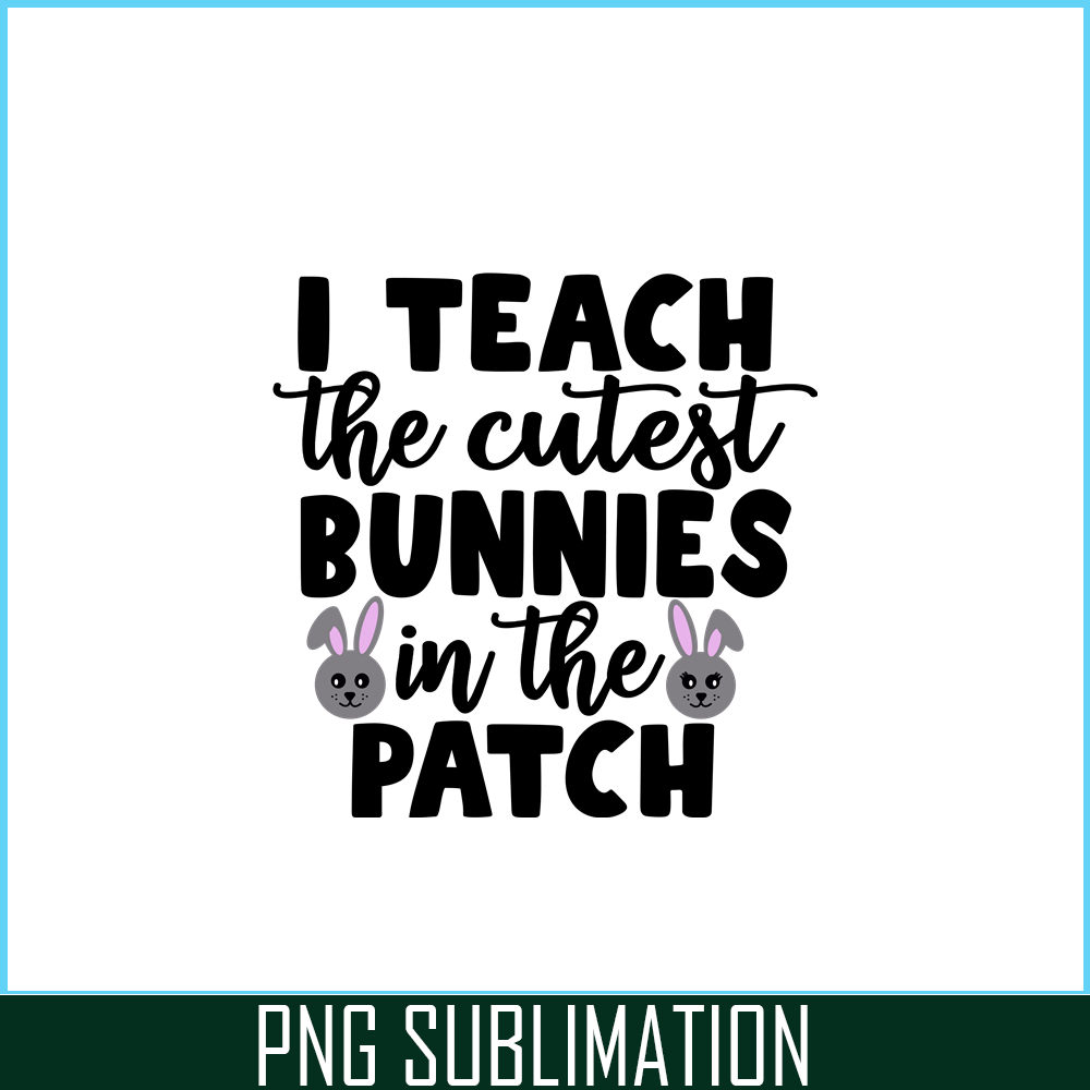 VLT19102329-I Teach The Cutest Bunnies In The Patch PNG, Cute Valentine PNG, Valentine Holidays PNG.png