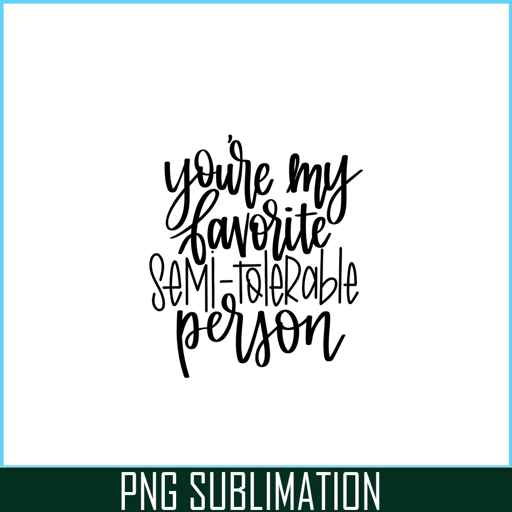 VLT191023340-You Are My Favorite Semi Tolerable Person PNG, Hearts Valentine PNG, Valentine Holidays PNG.png