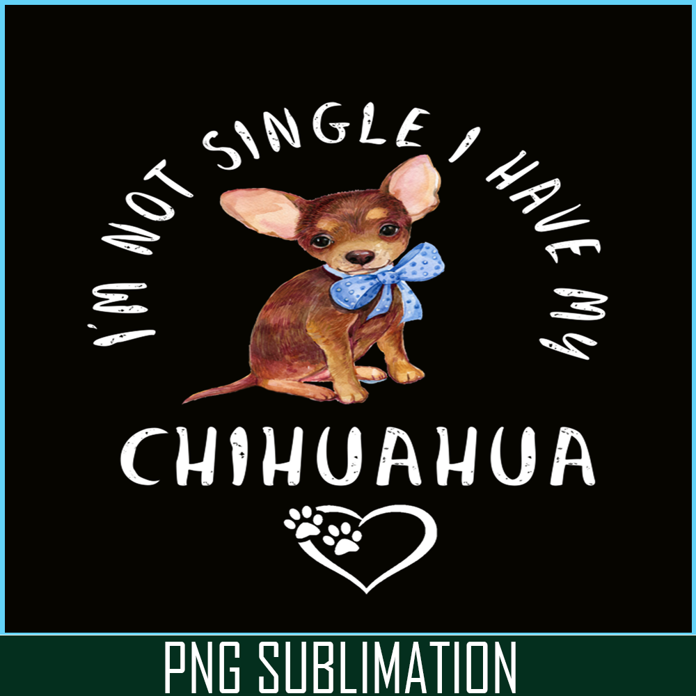 VLT21102302-Im Not Single I Have My Chihuahua PNG, Funny Valentine PNG, Valentine Holidays PNG.png