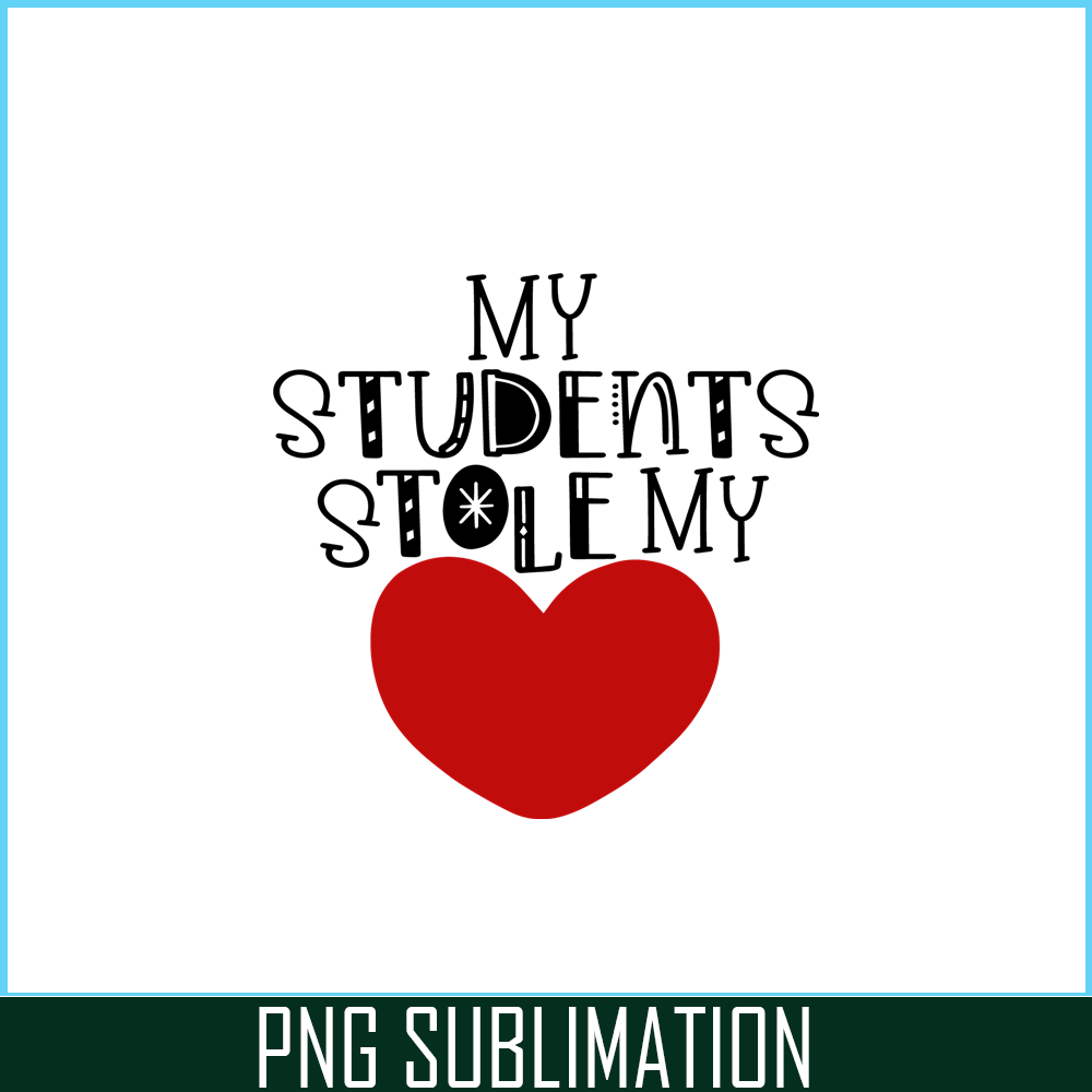 VLT21102355-My Students Stole My Hearts PNG, Sweet Valentine PNG, Valentine Holidays PNG.png