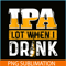BEER28102348-IPA Lot When I Drink PNG Funny Beer Lover Gift PNG Beer Party PNG.png