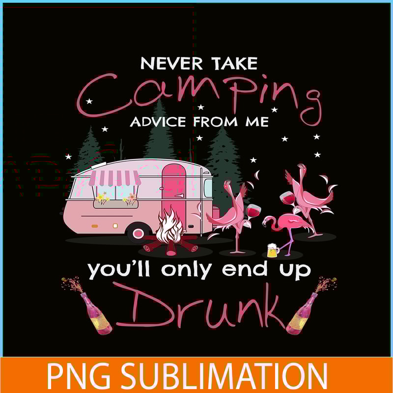 CAMP07112325-NEVER TAKE CAMPING ADVICE FROM ME YOU WILL ONLY END UP DRUNK PNG Dancing Flamingo PNG Pink Camping PNG.png