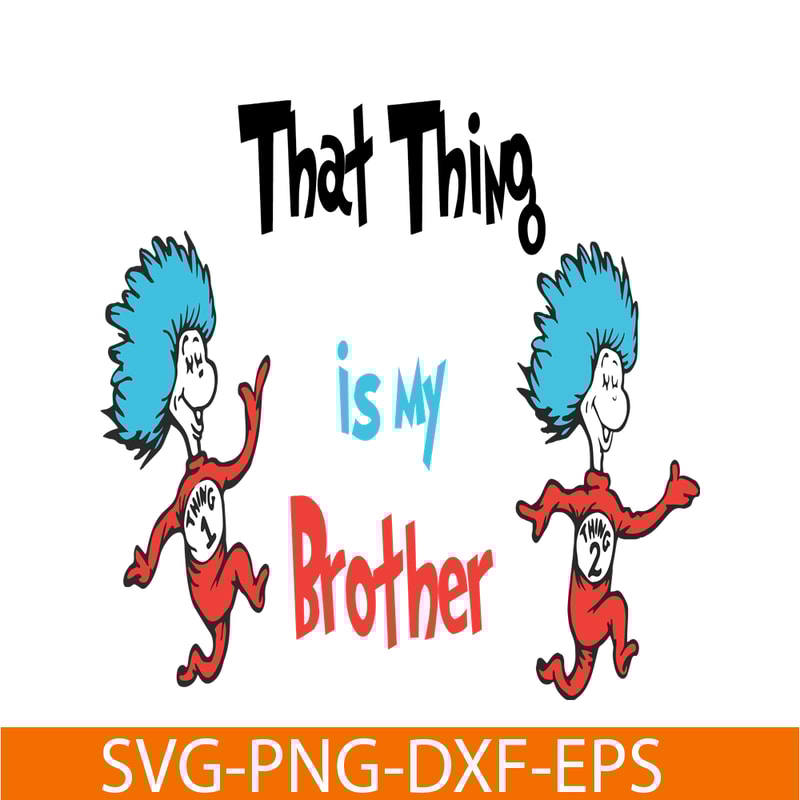 DS1051223122-That thing is my brother SVG, Dr Seuss SVG, Dr Seuss Quotes SVG DS1051223122.png
