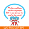 DS1051223148-To One Person You May Be The World SVG, Dr Seuss SVG, Dr Seuss Quotes SVG DS1051223148.png