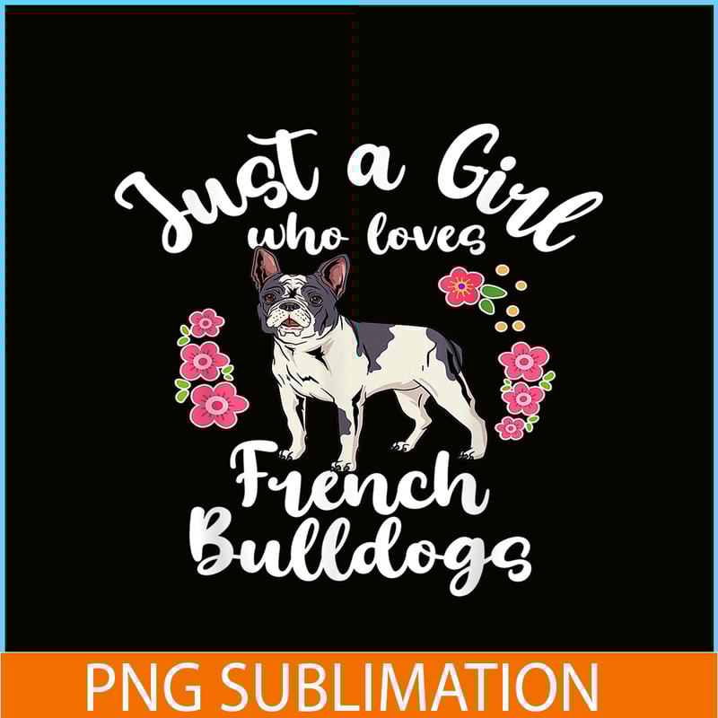 HL16102371-Just a Girl Who Loves French Bulldogs PNG, Frenchie Dog Lover PNG, French Dog Artwork PNG.png
