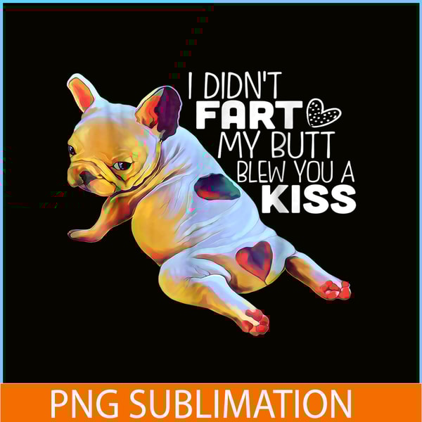 HL16102383-I Did Not Fart My Butt PNG, Frenchie Dog Lover PNG, French Dog Artwork PNG.png