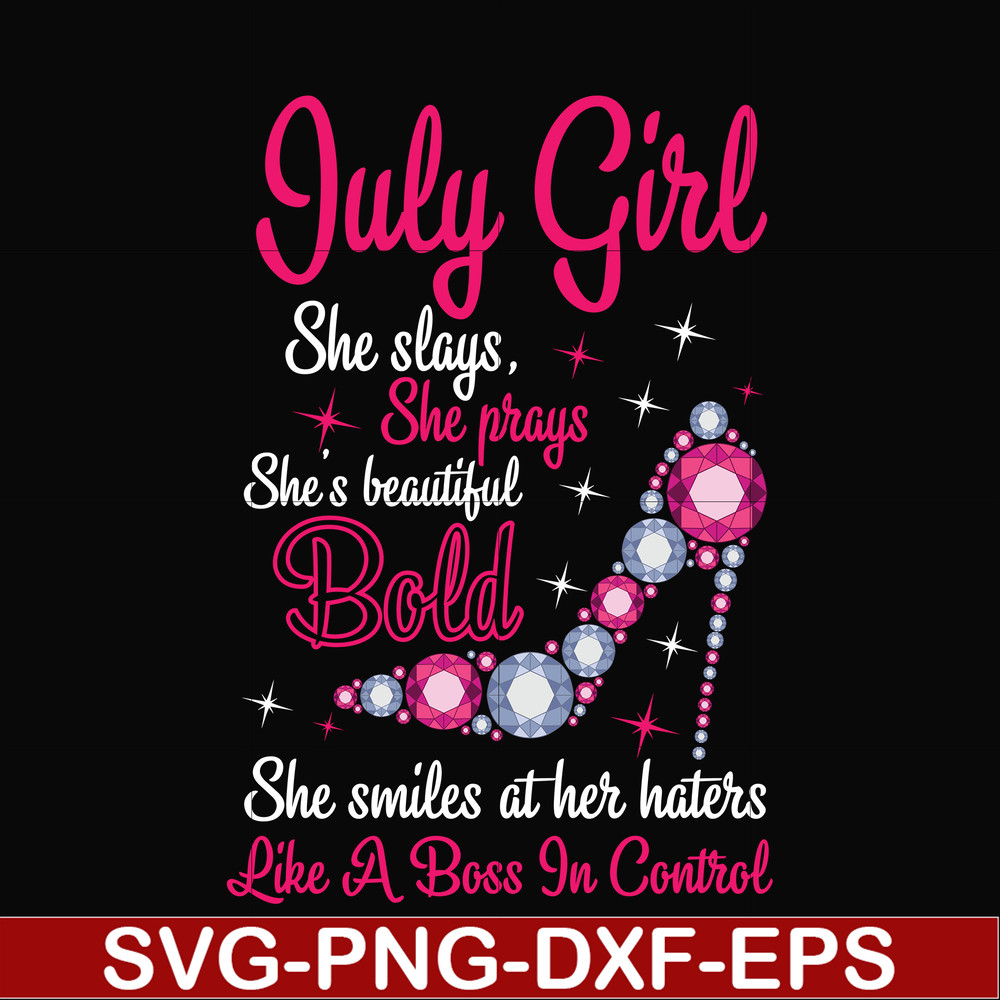 BD0039-July girl she slays, she prays she's beautiful bold she smiles at her haters like a boss in control svg, birthday svg, png, dxf, eps digital file BD0039.
