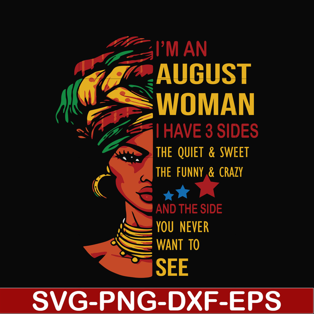 BD0145-I'm a august woman i have a 3 sides the quiet & sweet the funny & crazy and the side you never want to see svg, birthday svg, png, dxf, eps digital file