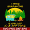CMP015-i think quarantine is spelled camping svg, png, dxf, eps digital file CMP015.jpg
