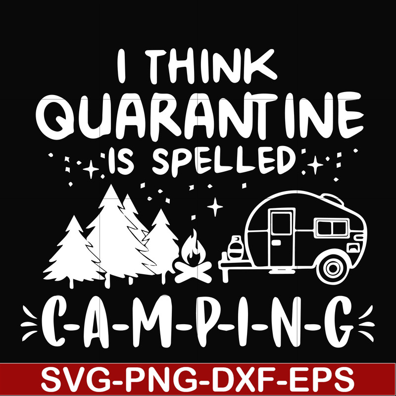 CMP024-I think quarantine is spelled camping svg, png, dxf, eps digital file CMP024.jpg