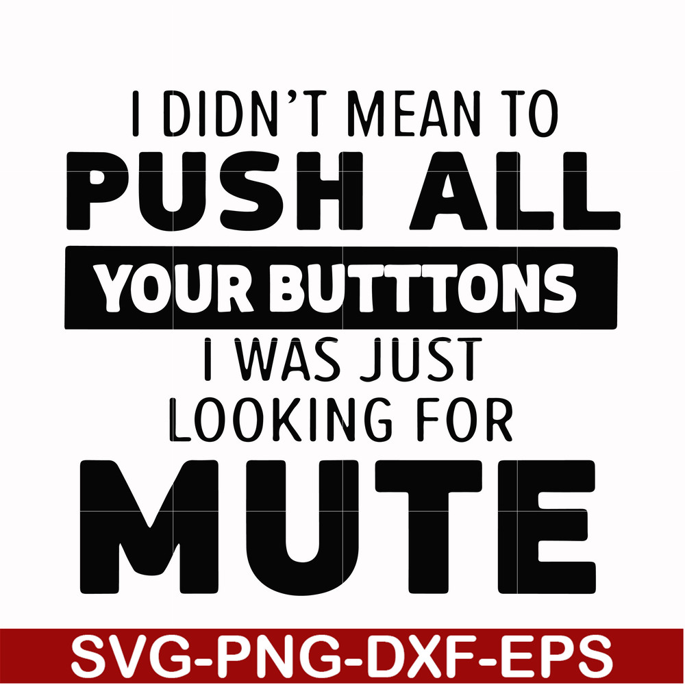 CMP065-i didn't mean to push all your buttons, i was just looking for mute svg, png, dxf, eps digital file CMP065.jpg