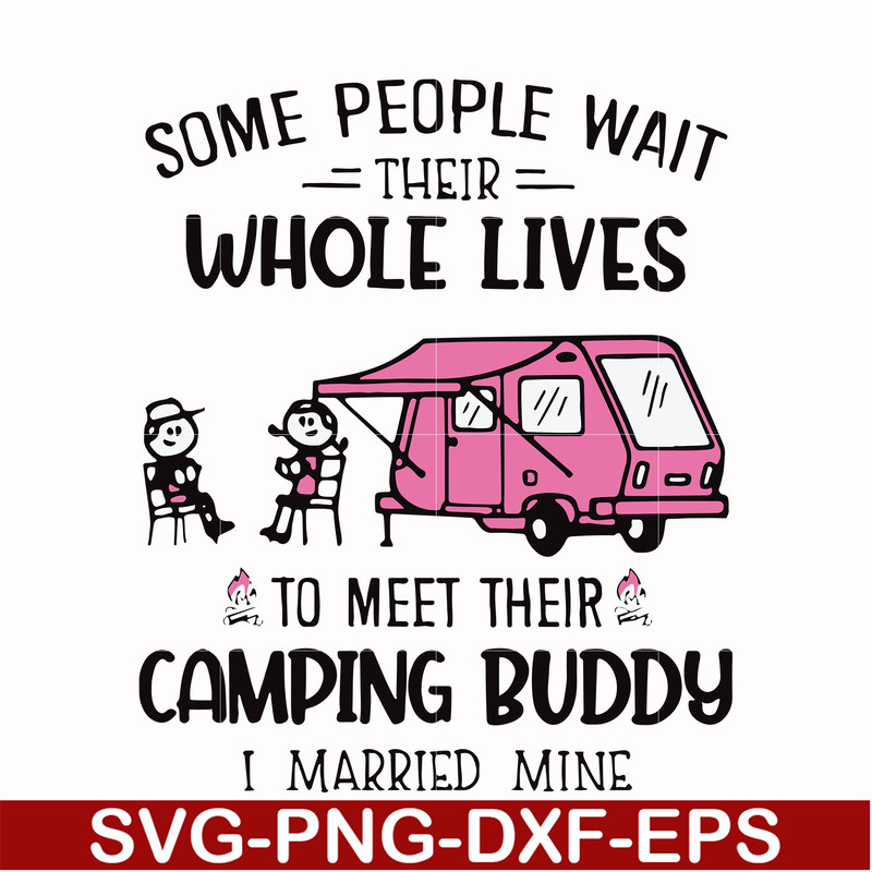 CMP093-Some people their whole lives to meet their camping budy i married mine svg, png, dxf, eps digital file CMP093.jpg
