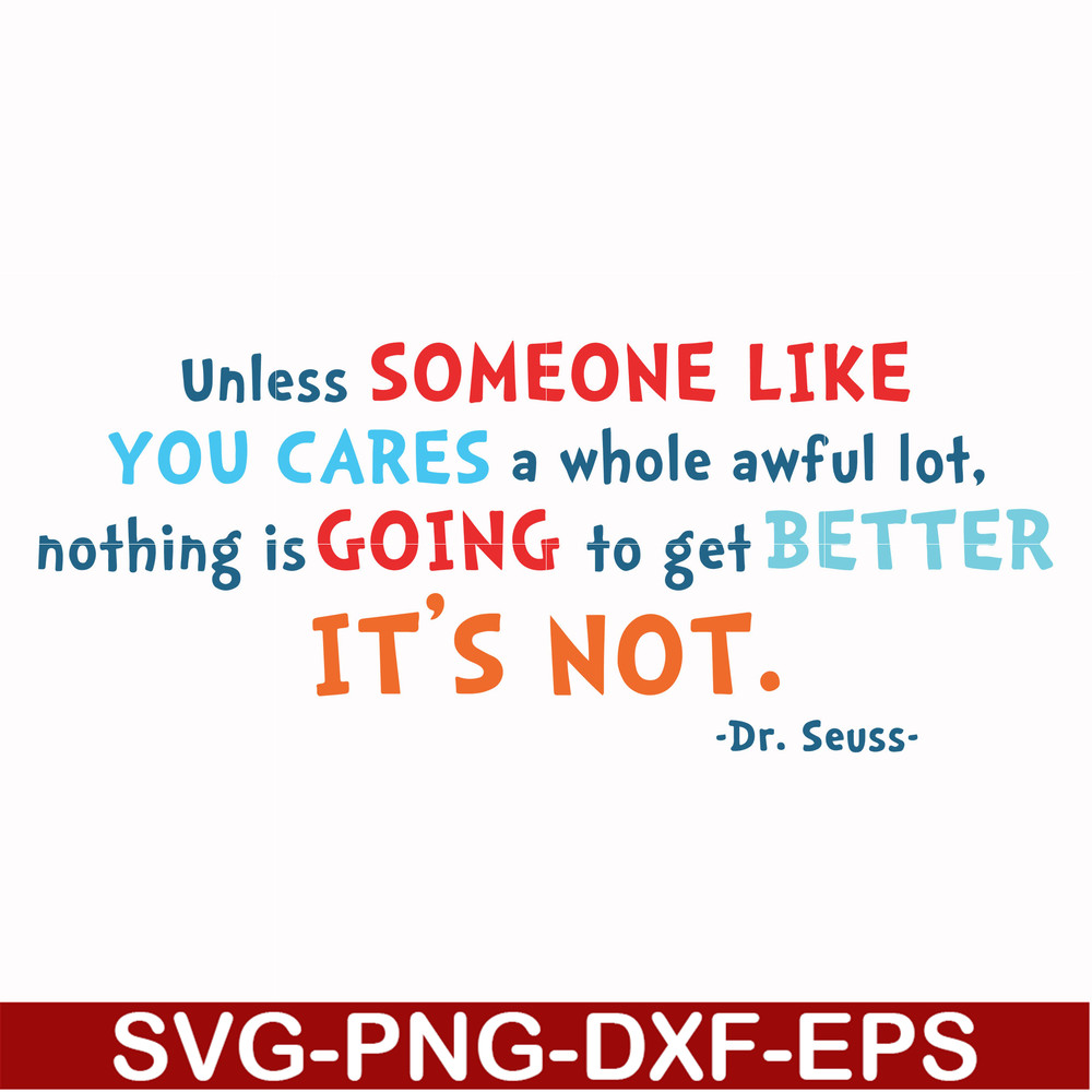 DR00088-Unless someone like you cares a whole awful lot nothing is going to get better it's not svg, png, dxf, eps file DR00088.jpg