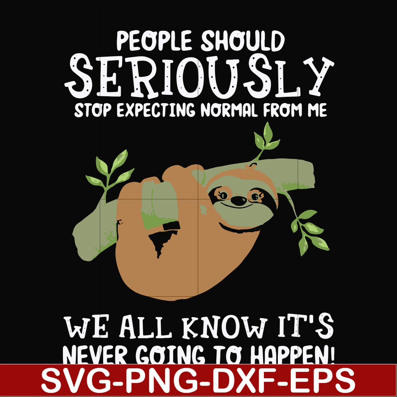 FN000125-People should seriously stop expecting normal from me we all know it's never going to happen svg, png, dxf, eps file FN000125.jpg