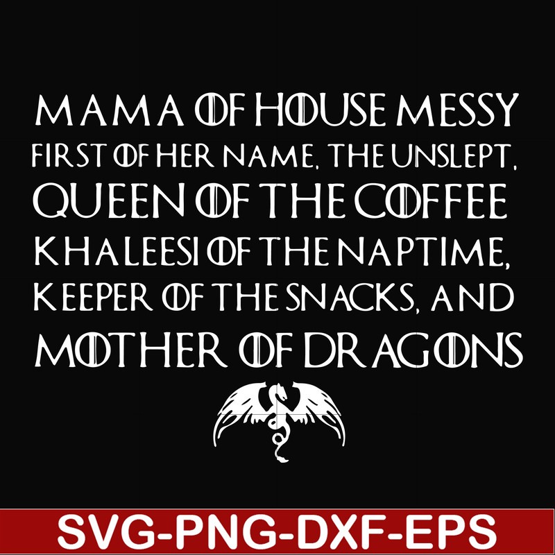 FN000135-Mama of house messy first of her name Queen of the coffee mother of dragons svg, png, dxf, eps file FN000135.jpg