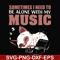 FN00015-Sometimes I need to be alone with my music svg, png, dxf, eps file FN00015.jpg