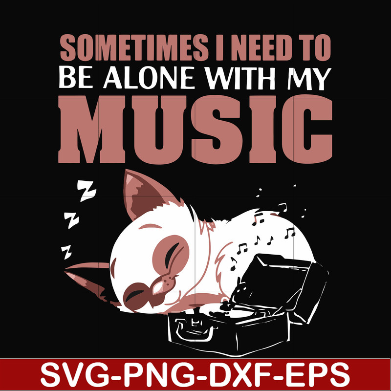 FN00015-Sometimes I need to be alone with my music svg, png, dxf, eps file FN00015.jpg
