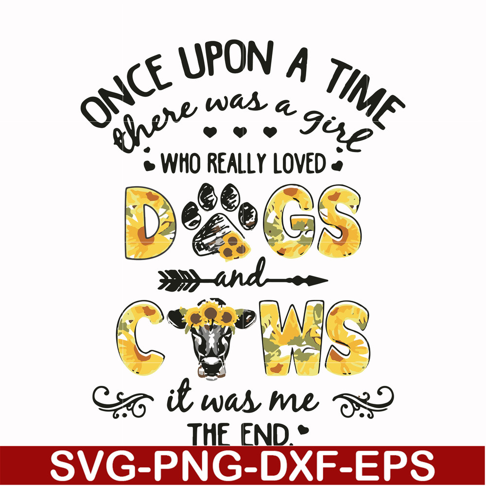 FN000156-Once upon a time there was a girl who really loved dogs and cows it was me svg, png, dxf, eps file FN000156.jpg