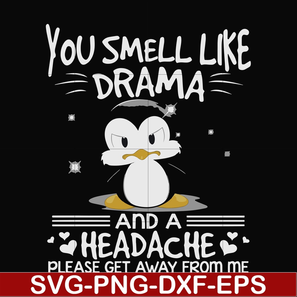FN000185-You smell like drama and a headache please get away from me svg, png, dxf, eps file FN000185.jpg