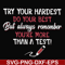 FN000189-Try your hardest do your best but always remember you're more than a test svg, png, dxf, eps file FN000189.jpg