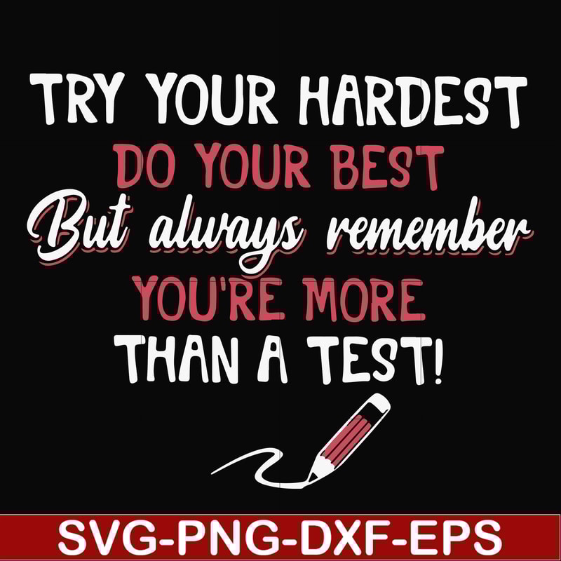 FN000189-Try your hardest do your best but always remember you're more than a test svg, png, dxf, eps file FN000189.jpg