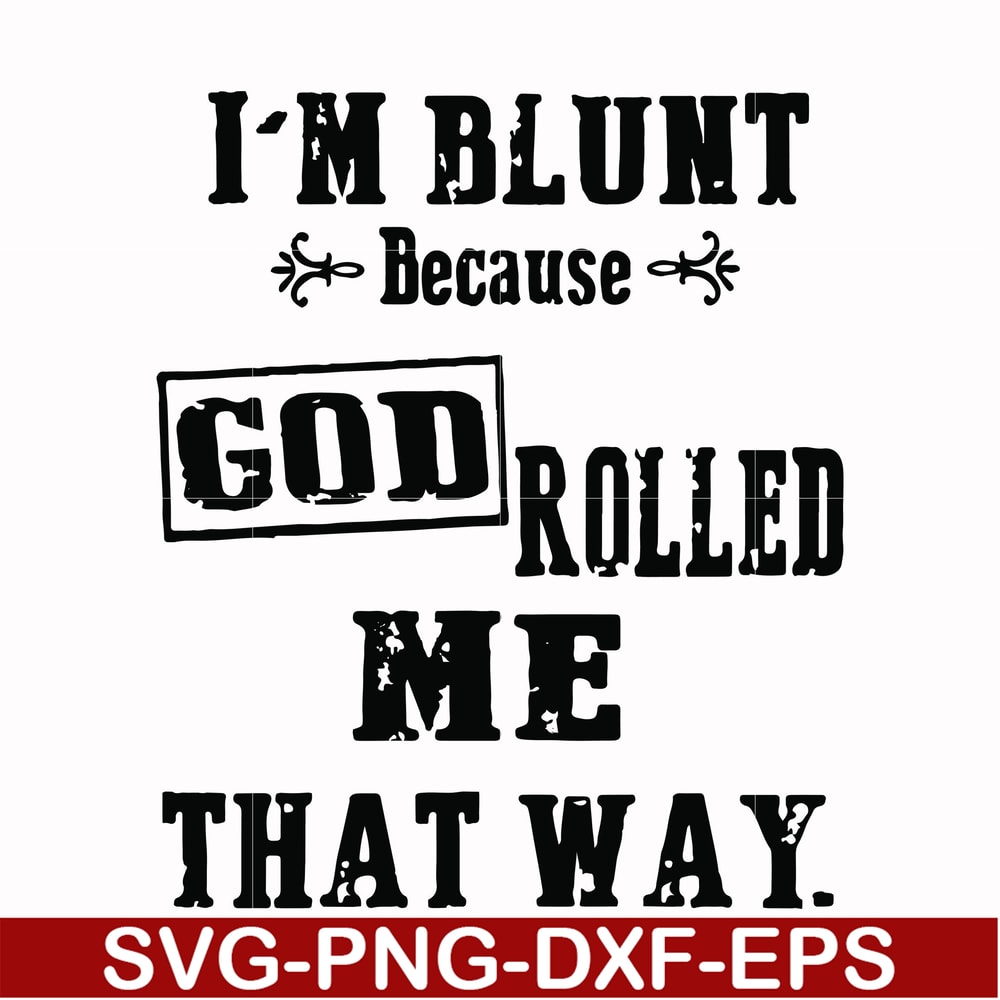 FN000204-I'm blunt because God rolled me that way svg, png, dxf, eps file FN000204.jpg