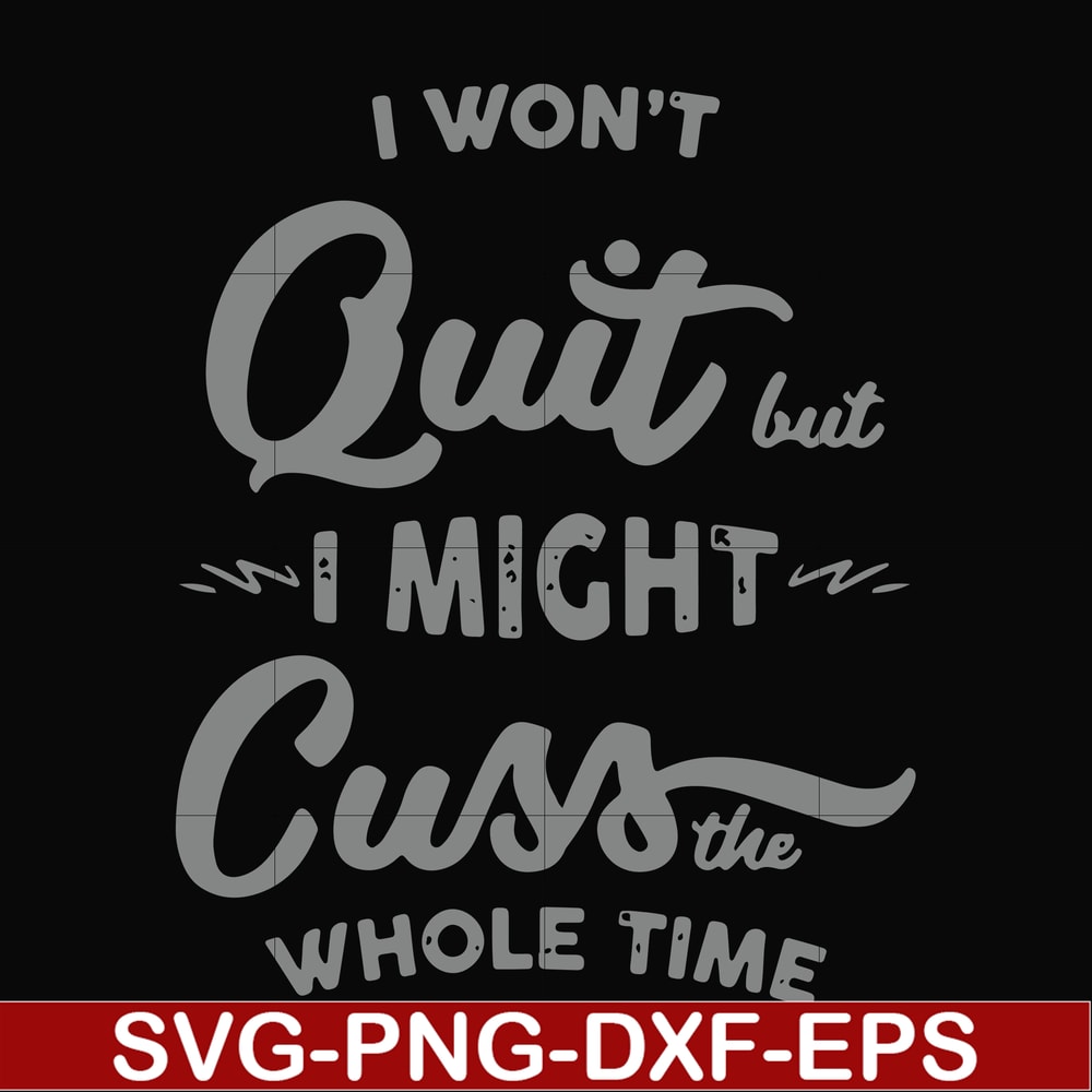 FN000205-I won't quit but I might cuss the whole time svg, png, dxf, eps file FN000205.jpg