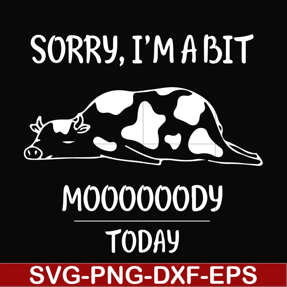 FN000225-Sorry I'm a bit Moooody today svg, png, dxf, eps file FN000225.jpg