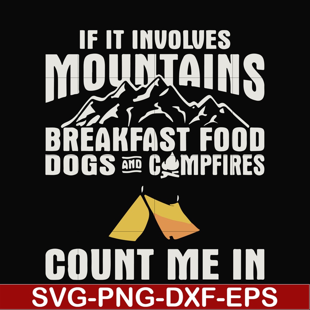 FN000258-If it involves mountains breakfast food dogs and campfires count me in svg, png, dxf, eps file FN000258.jpg
