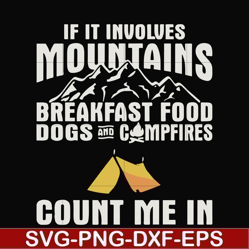 FN000258-If it involves mountains breakfast food dogs and campfires count me in svg, png, dxf, eps file FN000258.jpg