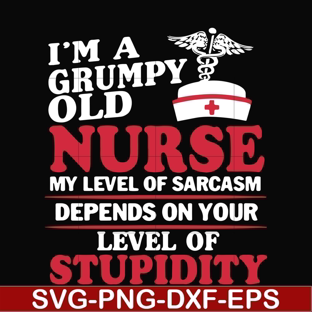 FN000273-Im a grumpy old nurse my level of sarcasm depends on your level of stupidity svg, png, dxf, eps file FN000273.jpg