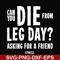 FN00030-Can you die from leg day asking for a friend fitness svg, png, dxf, eps file FN00030.jpg