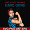 FN000308-Girl just wanna have guns svg, png, dxf, eps file FN000308.jpg