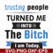FN000428-TRusting people turned me into the bitch I am today svg, png, dxf, eps file FN000428.jpg