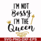 FN000509-I'm not bossy I'm the queen svg, png, dxf, eps file FN000509.jpg