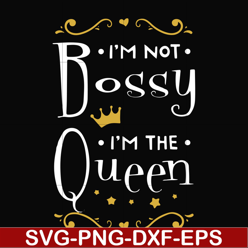 FN000510-I'm not bossy I'm the queen svg, png, dxf, eps file FN000510.jpg