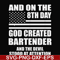 FN000547-And on the 8th day God created bartender and the devil stood at attention svg, png, dxf, eps file FN000547.jpg